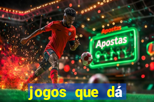 jogos que dá dinheiro grátis